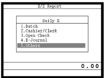X/Z Report Daily X 1. Batch 2. Cashier/Clerk 3. Open Check 4. E-Journal 5. Others 0 . 00