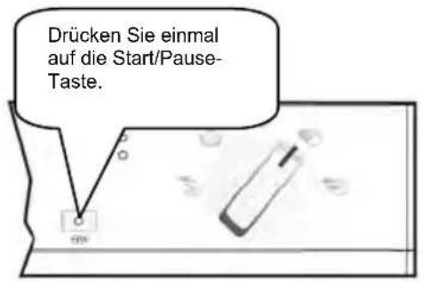Drücken Sie einmal auf die Start/Pause- Taste.