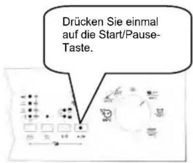 Drücken Sie einmal auf die Start/Pause- Taste.