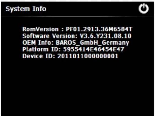 System Info RomVersion : PF01.2913.36M6584T Software Version: V3.6.Y231.08.10 OEM Info: BAROS_GmbH_Germany Platform ID: 5955414E46454E47 Device ID: 2011011000000001