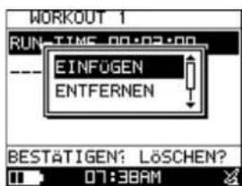 WORKOUT 1 RUN-TIME 00:02:00 EINFÜGEN ENTFERNEN BESTÄTIGEN: LÖSCHEN? 07:38AM