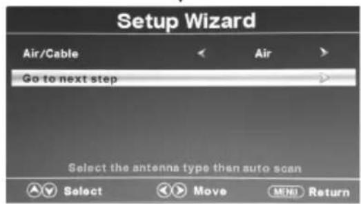 Setup Wizard Air/Cable Air Go to next step Select the antenna type than auto scan Select Move MENU Return