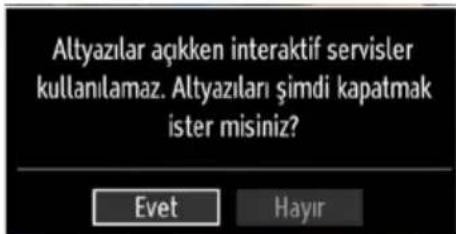 Altyazılar açıkken interaktif servisler kullanılamaz. Altyazıları şimdi kapatmak ister misiniz? Evet Hayır