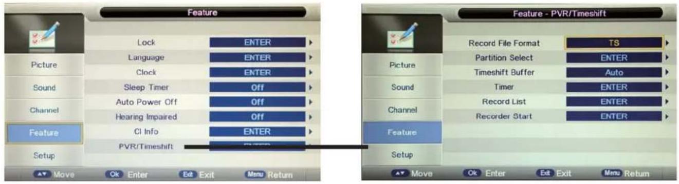 Feature Lock ENTER Language ENTER Clock ENTER Sleep Timer Off Auto Power Off Off Hearing Impaired Off CI Info ENTER PVR/Timeshift Setup Move Ok Enter Exit Menu Return Feature - PVR/Timeshift Record File Format TS Partition Select ENTER Timeshift Buffer Auto Sound Timer ENTER Record List ENTER Channel Recorder Start ENTER Feature Setup Move Ok Enter Exit Exit Menu Return