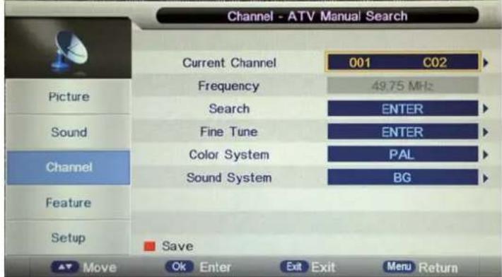 Channel - ATV Manual Search Current Channel 001 C02 Frequency 49.75 MHz Search ENTER Fine Tune ENTER Color System PAL Sound System BG Channel Feature Setup Save Move Ok Enter Exit Exit Menu Return