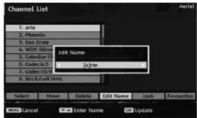 Channel List 1. arte 2. Phoenix 3. Ues Erste 4. WDR Dino 5. Colorizer 10 6. Cadec/6-3 7. Cadec/10-3 8. BLUE/Left kHz Edit Name [a]rte Select Move Delete Edit Name Lock Favourites Enter Name Sn Update