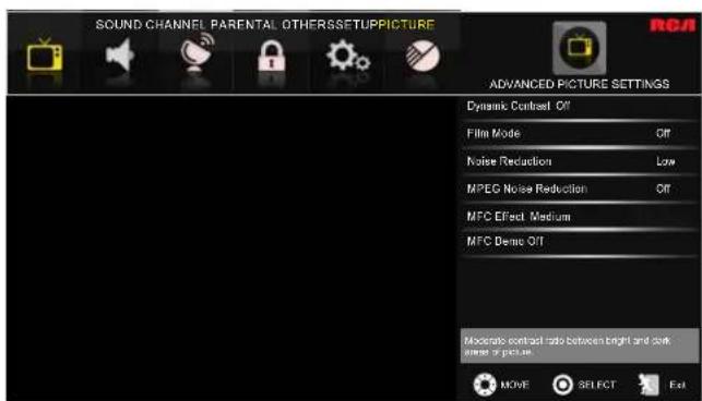 SOUND CHANNEL PARENTAL OTHERSSETUPPICTURE ADVANCED PICTURE SETTINGS Dynamic Contrast Off Film Mode Off Noise Reduction Low MPEG Noise Reduction Off MFC Effect Medium MFC Demo Off Moderate contrast ratio between bright and dark angle or picture MOVE SELECT Eat