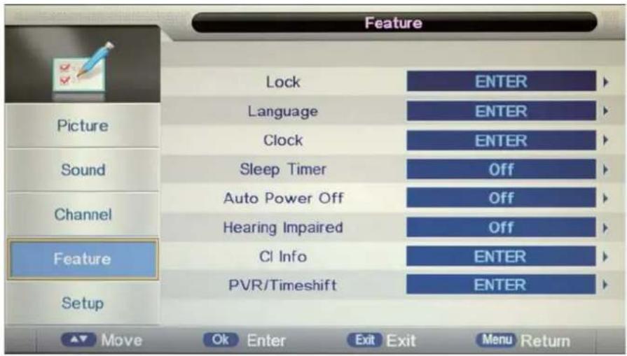 Feature Lock ENTER Language ENTER Clock ENTER Sleep Timer Off Auto Power Off Off Hearing Impaired Off Cl Info ENTER PVR/Timeshift ENTER Picture Sound Channel Feature Setup Move Ok Enter Exit Exit Menu Return