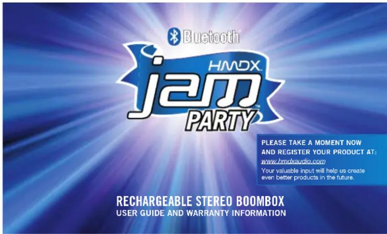 Bluetooth HMDX jam PARTY™ PLEASE TAKE A MOMENT NOW AND REGISTER YOUR PRODUCT AT: www.hmdxaudio.com Your valuable input will help us create even better products in the future. RECHARGEABLE STEREO BOOMBOX USER GUIDE AND WARRANTY INFORMATION