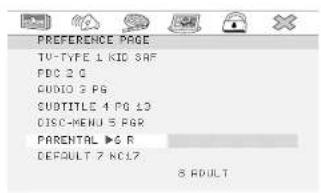 PREFERENCE PAGE TV-TYPE 1 KID SAF FDC 2 G AUDIO 3 PG CUBTITLE 4 PG 12 DISC-MENU 5 PGR PARENTAL ▶6 R DEFAULT 7 NC17. 8 DOULT