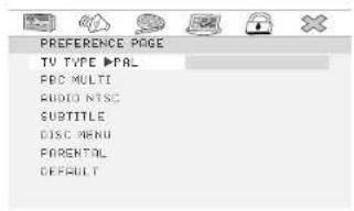 PREFERENCE PAGE TV TYPE ▶PAL FBC MULTI AUDIO NTSC SUBTITLE CISC MENU FONETAL DEFAULT
