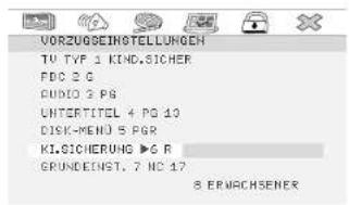 VORZUGGINSSTELLUNGEN TV TVF 1 KIND.SICHER FDC 2 G AUDIO 3 PG UNTERTITEL 4 PG 10 DISK-MEND 5 PGR KI.SICHERUNG ▶6 R GRUNDEINST. 7 NC 17 8 ERWACHSENER