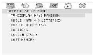GENERAL SETUP PAGE TU-DISPLAY ▶4:3 PANGSCAN ANGLE MARK 4:3 LETTERBOX COD LANGUAGE 16:9 CAPTIONS SCREEN SANER LAST MEMORY