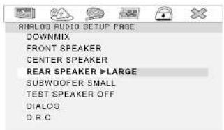 ANALOG AUDIO SETUP PAGE DOWNMIX FRONT SPEAKER CENTER SPEAKER REAR SPEAKER >LARGE SUBWOOFER SMALL TEST SPEAKER OFF DIALOG D.R.C