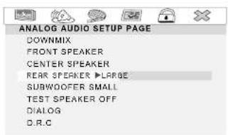 ANALOG AUDIO SETUP PAGE DOWNMIX FRONT SPEAKER CENTER SPEAKER REAR SPEAKER ▶ LARGE SURWOOFER SMALL TEST SPEAKER OFF DIALOG D.R.C