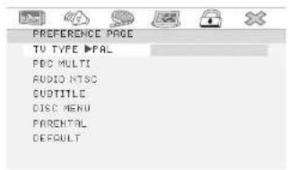 PREFERENCE PAGE TV TYPE ▶PAL PDC MULTI AUDIO NTSC CUDTITLE DISC MENU PARENTAL DEFAULT