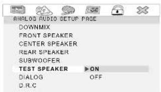 ANALOG AUDIO SETUP PAGE DOWNMIX FRONT SPEAKER CENTER SPEAKER REAR SPEAKER SUBWOOFER TEST SPEAKER ▶ON DIALOG OFF D.R.C