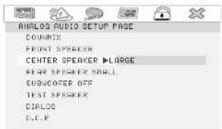 ANALOG AUDIO SETUP PAGE DOWNIX FRONT SPEAKER CENTER SPEAKER ▶LARGE REAR SPEAKER SHALL SUBCOVER OFF TEST SPEAKER DIALOG D.C.P