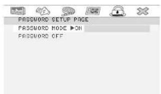 PASSWORD SETUP PAGE PASSWORD NODE ▶ON PASSWORD OFF