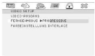 VIDEO SETUP VIDEO-RUSGANS FERNSEHMODUS ▶ PROGRESSIVE FARSEINSTELLUNG INTERFACE