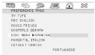 PREFERENCE PAGE TV TYPE PDC ENGLISH AUDIO FRENCH SUBTITLE GERMAN DISC MENU ▶SPENISH FRENTHAL ITALION DEFAULT DANISH PORTUGuese