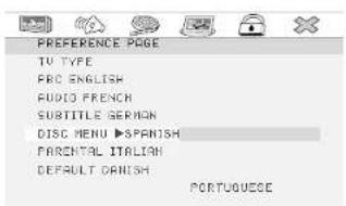 PREFERENCE PAGE TV TYPE FRC ENGLISH AUDIO FRENCH SUBTITLE GERMAN DISC MENU ▶SPANISH PARENTAL ITALIAN DEFAULT GRANISH PORTUGUECE