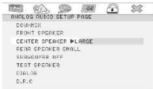 ANALOG AUDIO SETUP PAGE DOWN/IN FRONT SPEAKER CENTER SPEAKER ▶LARGE REAR SPEAKER SMALL SUBCOVER OFF TEST SPEAKER DIALOG D.R.C