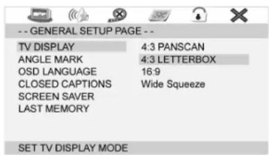 -- GENERAL SETUP PAGE -- TV DISPLAY 4:3 PANSCAN ANGLE MARK 4:3 LETTERBOX OSD LANGUAGE 16.9 CLOSED CAPTIONS Wide Squeeze SCREEN SAVER LAST MEMORY SET TV DISPLAY MODE