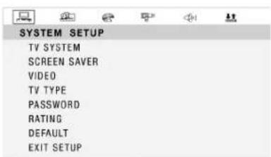 SYSTEM SETUP TV SYSTEM SCREEN SAVER VIDEO TV TYPE PASSWORD RATING DEFAULT EXIT SETUP