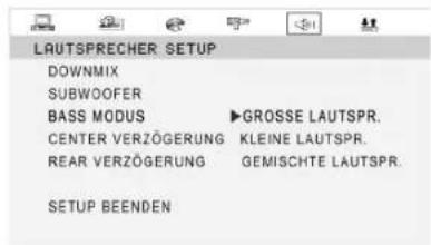 LAUTSPRECHER SETUP DOWNMIX SUBWOOFER BASS MODUS ▶GROSSE LAUTSPR. CENTER VERZÖGERUNG KLEINE LAUTSPR. REAR VERZÖGERUNG GEMISCHTE LAUTSPR. SETUP BEENDEN