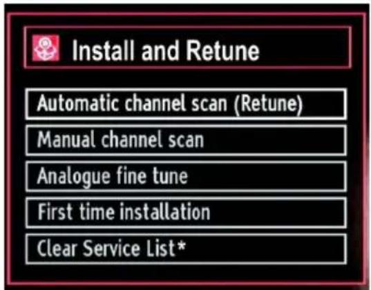 Install and Retune Automatic channel scan (Retune) Manual channel scan Analogue fine tune First time installation Clear Service List*