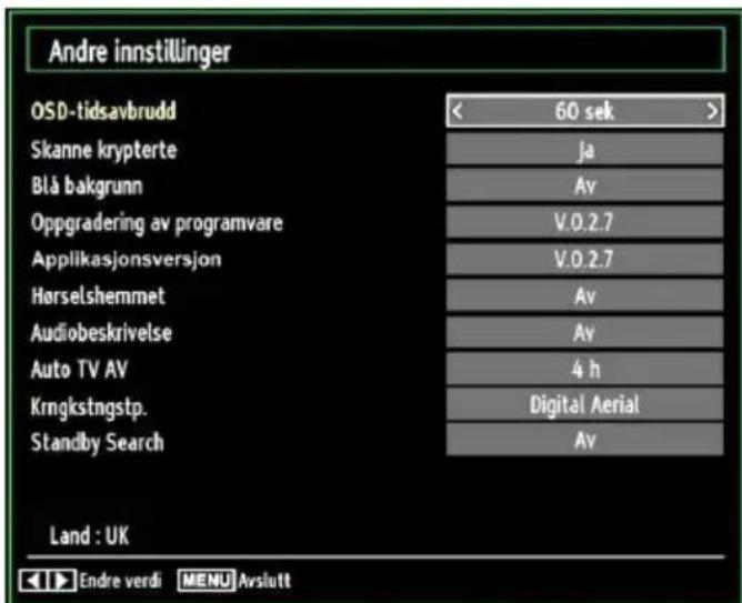 Andre innstillinger OSD-tidsavbrudd Skanne krypterte Blå bakgrunn Oppgradering av programvare Applikasjonsversjon Hørselshemmet Audiobeskrivelse Auto TV AV Krngkstngstp. Standby Search 60 sek Ja Av V.0.2.7 V.0.2.7 Av Av 4 h Digital Aerial Av Land : UK Endre verdi MENU Avslutt