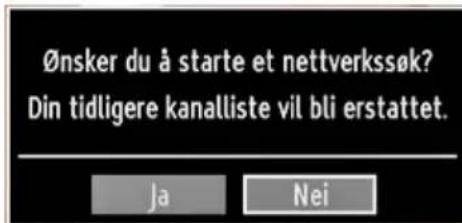 Ønsker du å starte et nettverkssøk? Din tidligere kanalliste vil bli erstattet. Ja Nei