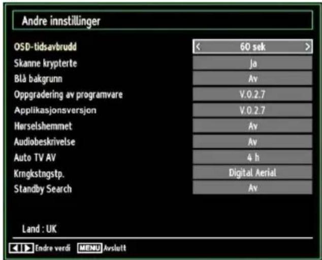 Andre innstillinger OSD-tidsavbrudd Skanne krypterte Blå bakgrunn Oppgradering av programvare Applikasjonsversjon Hørselshemmet Audiobeskrivelse Auto TV AV Krngkstngstp. Standby Search 60 sek Ja Av V.0.2.7 V.0.2.7 Av Av 4 h Digital Aerial Av Land : UK Endre verdi MENU Avslutt