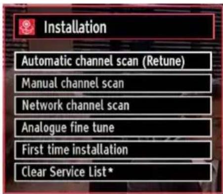 Installation Automatic channel scan (Retune) Manual channel scan Network channel scan Analogue fine tune First time installation Clear Service List*