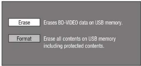 Erase Erases BD-VIDEO data on USB memory. Format Erase all contents on USB memory including protected contents.