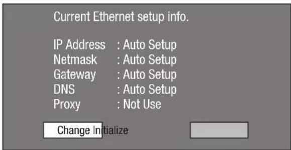 Current Ethernet setup info. IP Address : Auto Setup Netmask : Auto Setup Gateway : Auto Setup DNS : Auto Setup Proxy : Not Use Change Initialize