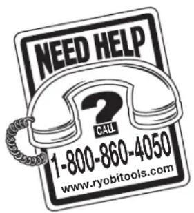 NEED HELP ? CALL 1-800-860-4050 www.ryobitools.com
