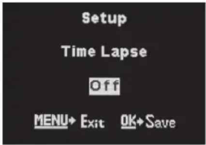 Setup Time Lapse Off MENU→ Exit OK→Save