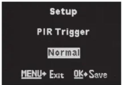 Setup PIR Trigger Normal MENU→ Exit OK→ Save