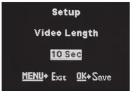 Setup Video Length 10 Sec MENU→ Exit OK→ Save