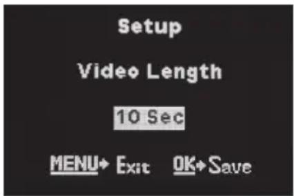 Setup Video Length 10 Sec MENU→ Exit OK→ Save