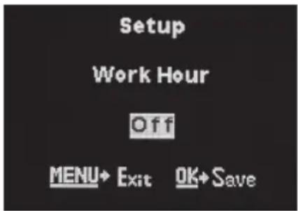 Setup Work Hour Off MENU→ Exit OK→ Save