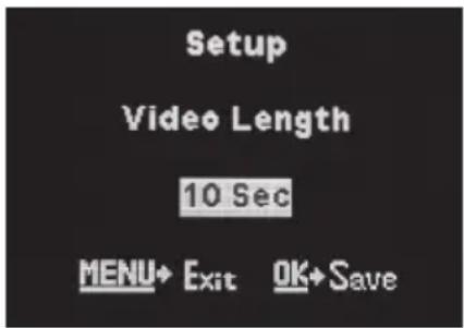 Setup Video Length 10 Sec MENU→ Exit OK→ Save