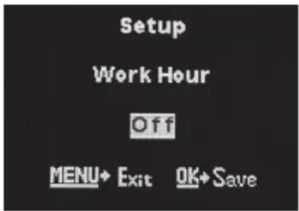 Setup Work Hour Off MENU→ Exit OK→ Save