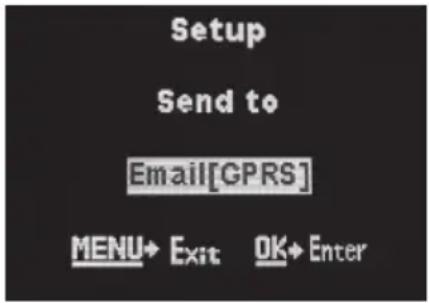 Setup Send to Email[GPRS] MENU→ Exit OK→ Enter
