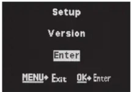 Setup Version Enter MENU→ Exit OK→ Enter