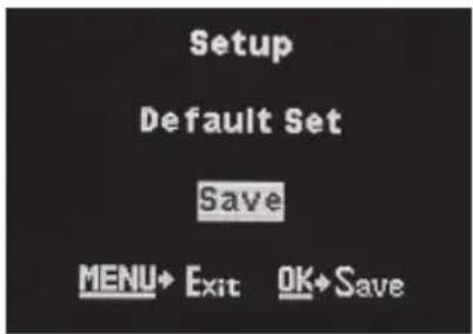 Setup Default Set Save MENU→ Exit OK→Save