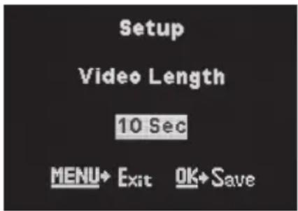 Setup Video Length 10 Sec MENU→ Exit OK→ Save