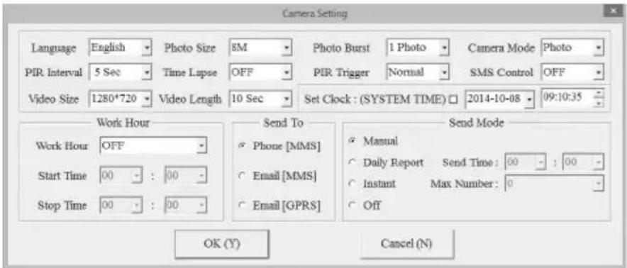 Camera Setting Language English Photo Size 8M Photo Burst 1 Photo Camera Mode Photo PIR Interval 5 Sec Time Lapse OFF PIR Trigger Normal SMS Control OFF Video Size 1280*720 Video Length 10 Sec Set Clock : (SYSTEM TIME) □ 2014-10-08 09:10:35 Work Hour Send To Send Mode Work Hour OFF Phone [MMS] Manual Start Time 00 : 00 Email [MMS] Daily Report Send Time : 00 : 00 Stop Time 00 : 00 Email [GPRS] Instant Max Number : 0 Off OK (Y) Cancel (N)